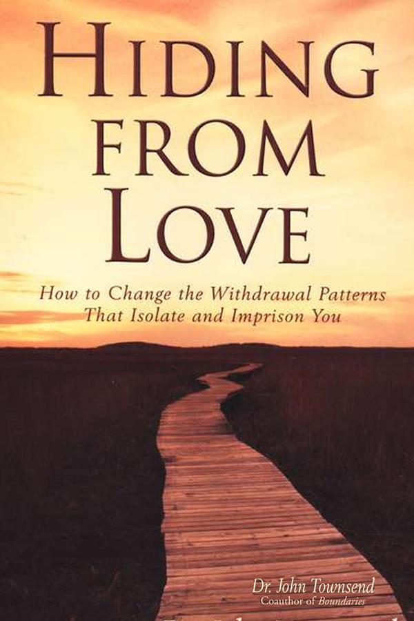 Hiding From Love: How to Change the Withdrawal Patterns That Isolate & Imprison You