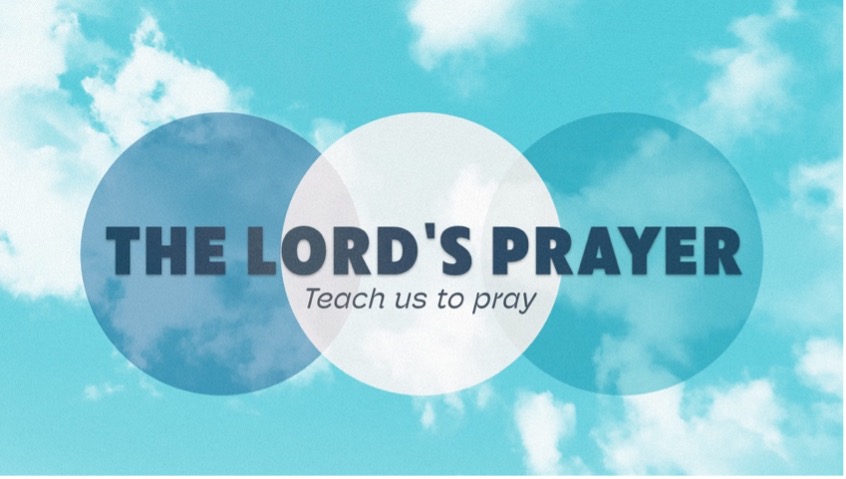 The Lord’s Prayer: Teach Us to Pray