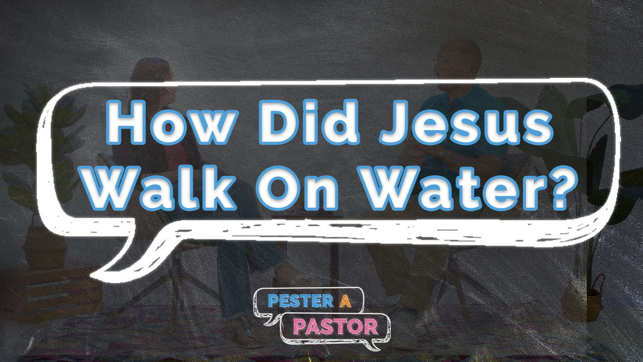 How Did Jesus Walk On Water?