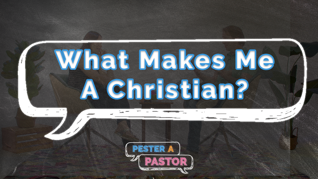 What Makes Me A Christian?