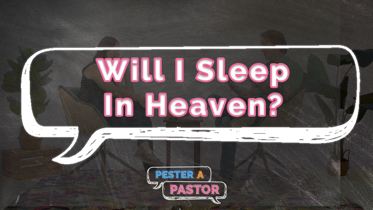 Will I Sleep In Heaven?
