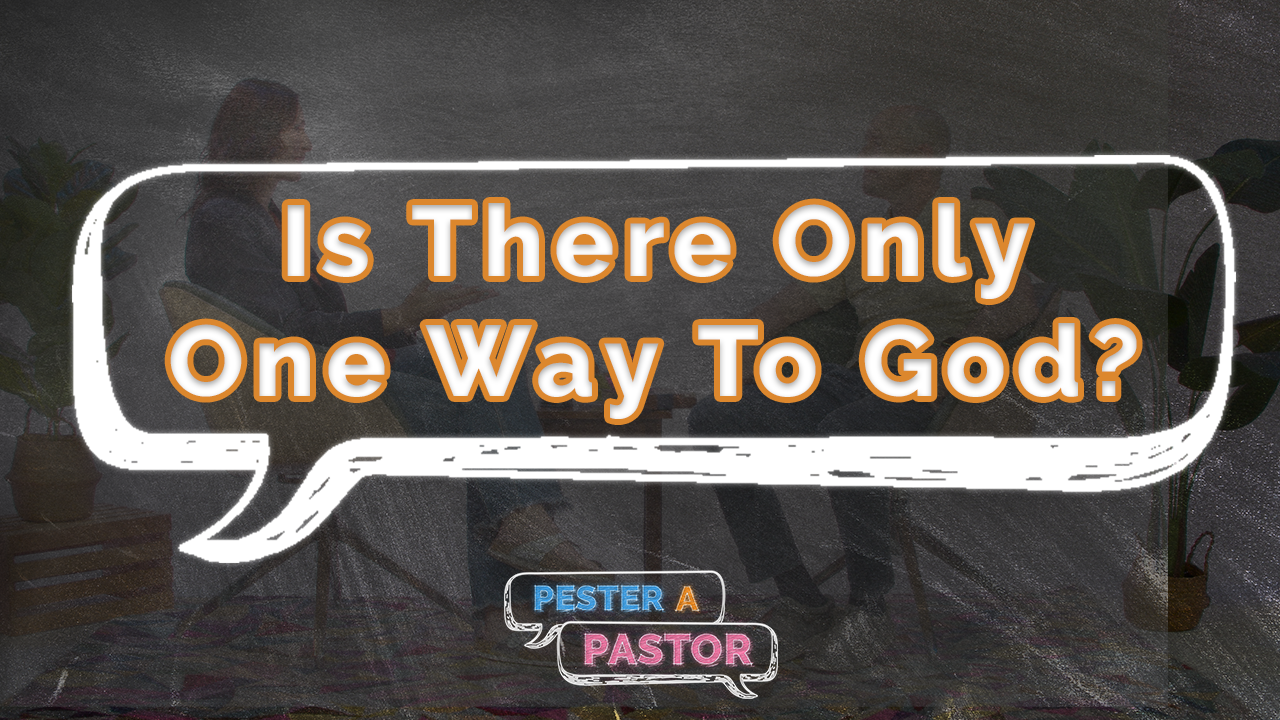 Is There Only One Way To God?