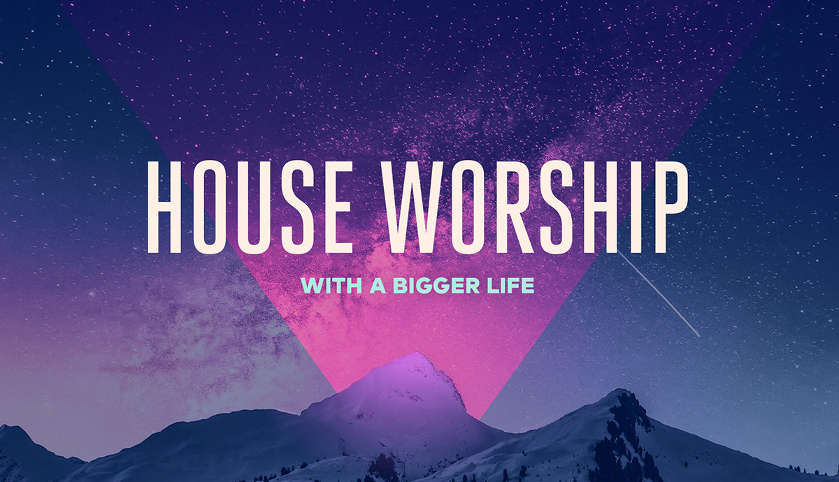 House Worship with A Bigger Life