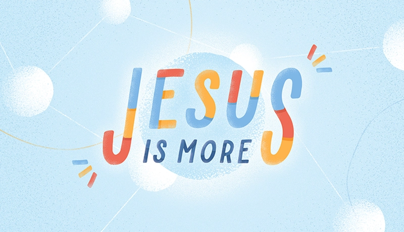 When We Don’t Believe Jesus Is More
