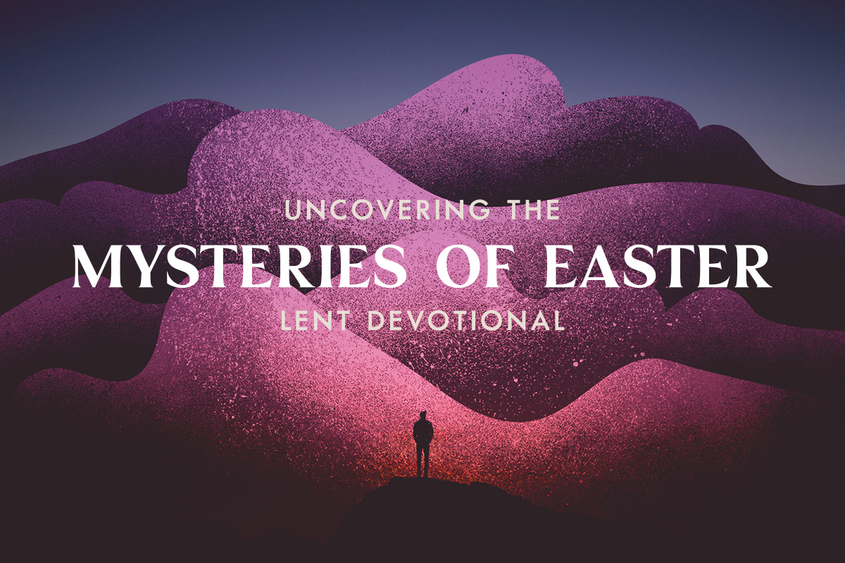 Uncovering the Mysteries of Easter Lent Devotional