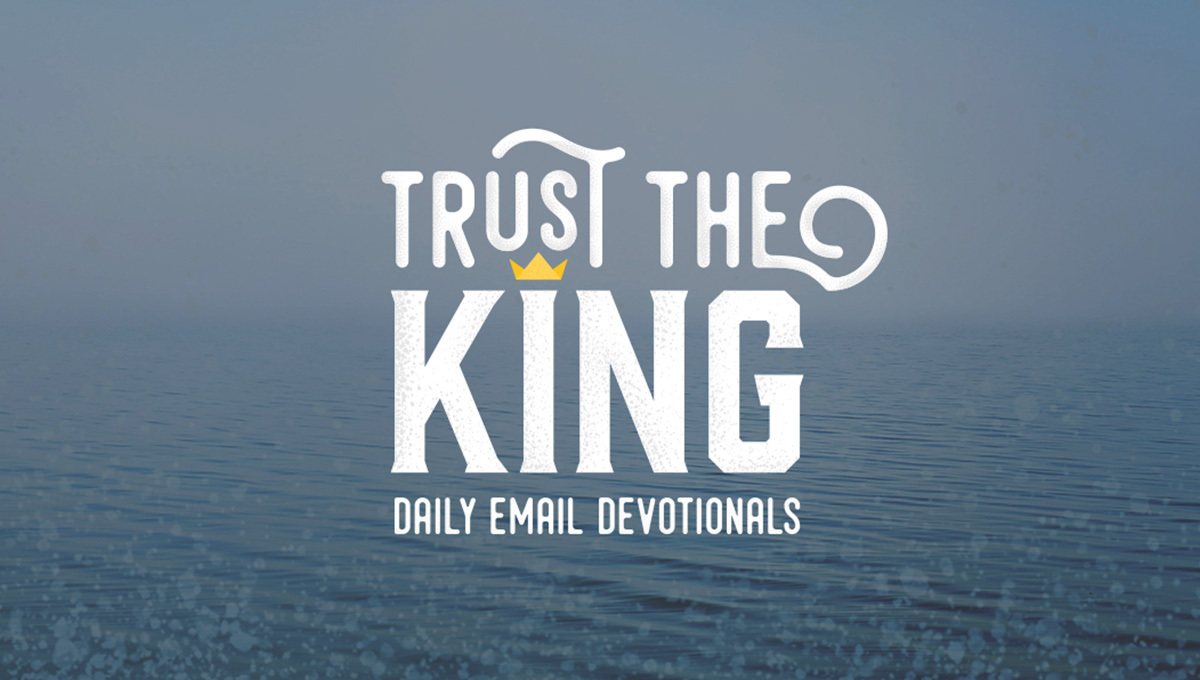 Trust the King: Daily Email Devotionals