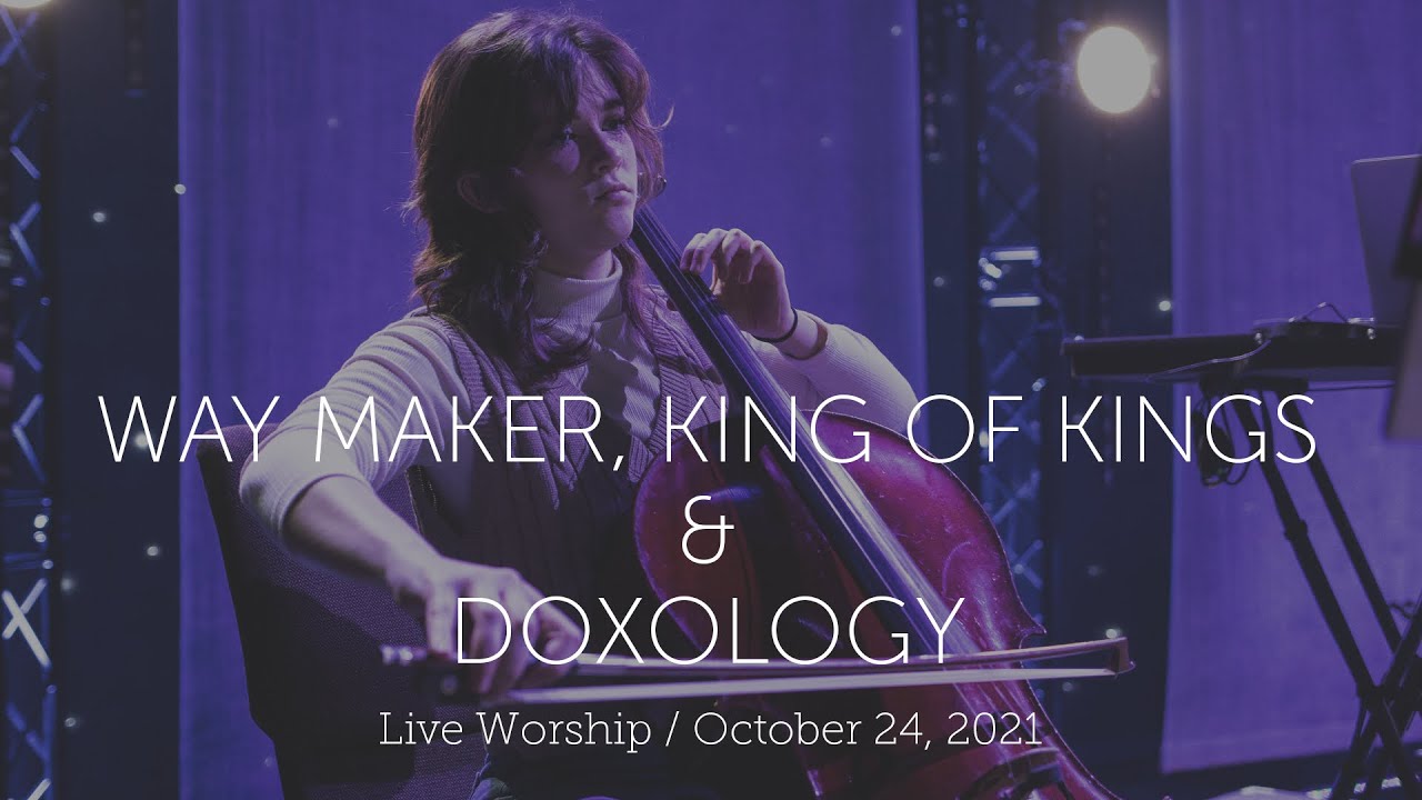 Way Maker, King of Kings, & Doxology