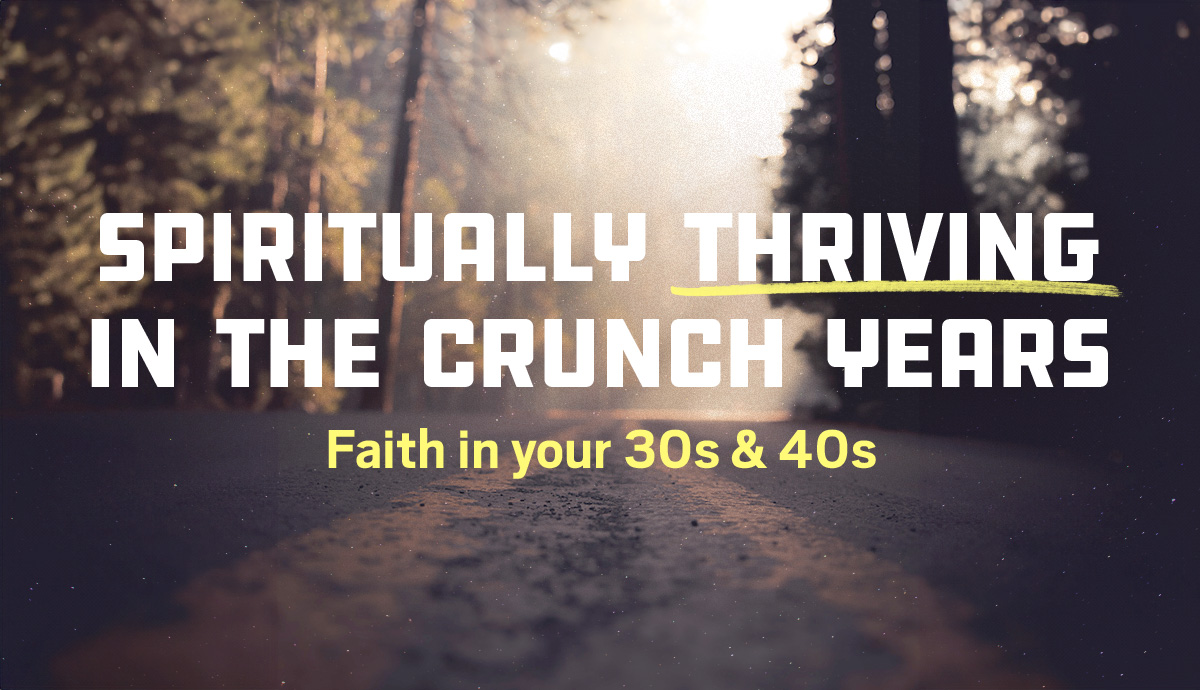 Spiritually Thriving in the Crunch Years: Faith in your 30s & 40s