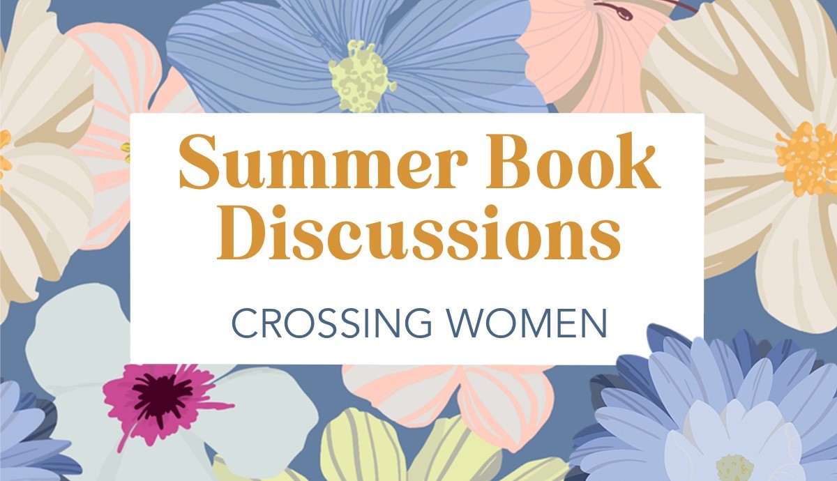 Summer Book Discussions- Crossing Women